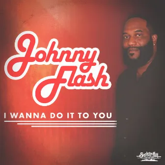 I Wanna Do It to You by Johnny Flash