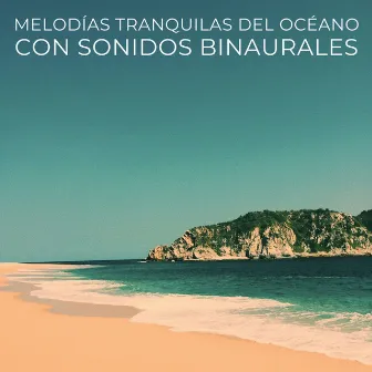 Melodías Tranquilas Del Océano Con Sonidos Binaurales by Relájate con las olas