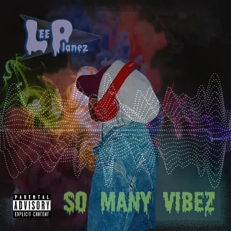 So Many Vibez by Lee planez