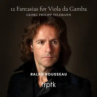 Telemann: 12 Fantasias for Viola da Gamba by Ralph Rousseau