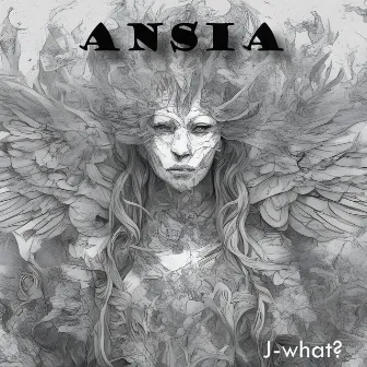 Ansia by J-What?