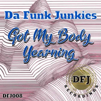 Got My Body Yearning by Da Funk Junkies