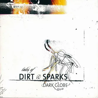 Tales Of Dirt & Sparks (Remastered Edition) by Dark Globe