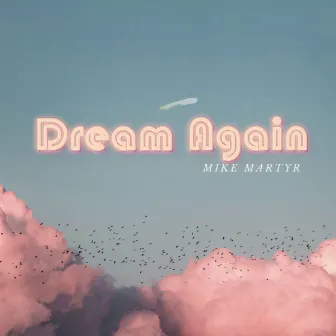 Dream Again by Mike Martyr