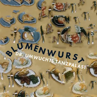 Blumenwurst by Dr. Umwuchts Tanzpalast