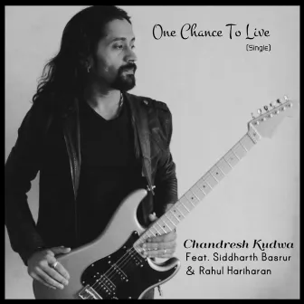 One Chance to Live (feat. Siddharth Basrur & Rahul Hariharan) - Single by Chandresh Kudwa