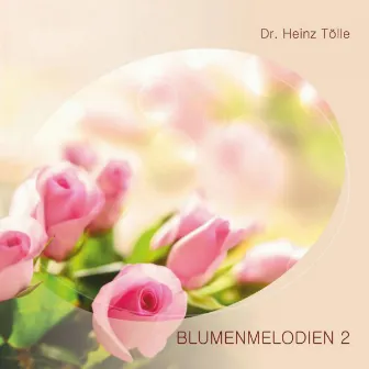 Blumenmelodien 2 by Dr. Heinz Tölle