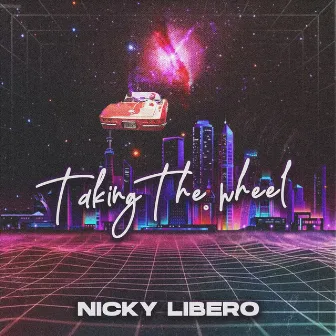 Taking The Wheel by Nicky Libero