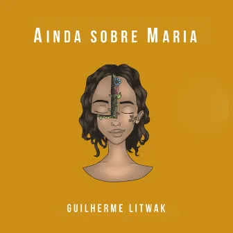 Ainda Sobre Maria by Guilherme Litwak