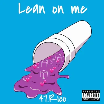 Lean on Me by 47.Rico