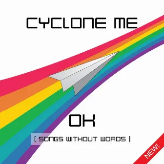 Ok (Songs Without Words) by Cyclone Me