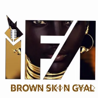 Brown Skin Gyal by Ifa