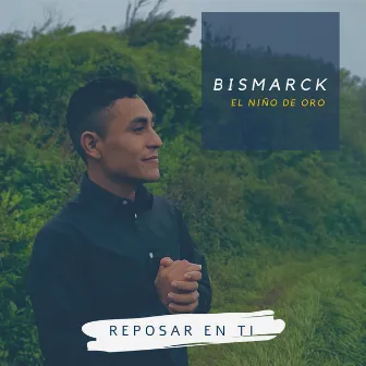 Reposar en Ti by Bismarck El Niño de Oro