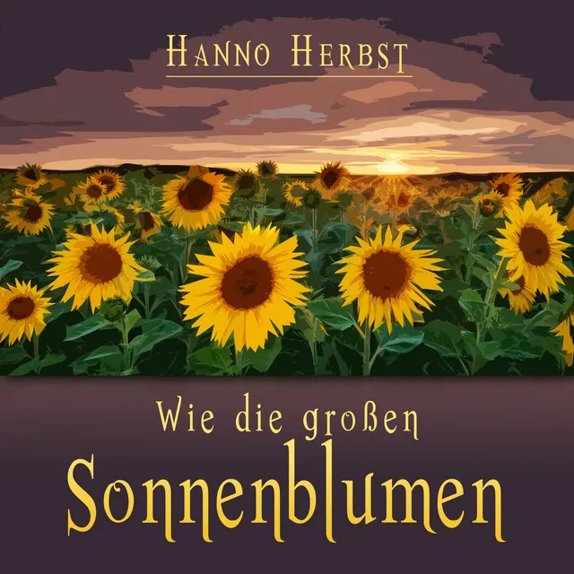 Wie die großen Sonnenblumen