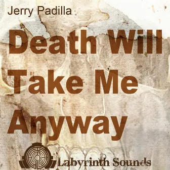 Death will Take me Anyway by Jerry Padilla