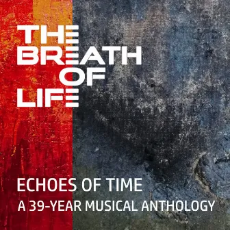 Echoes Of Time - A 39-Year Musical Anthology by The Breath of Life