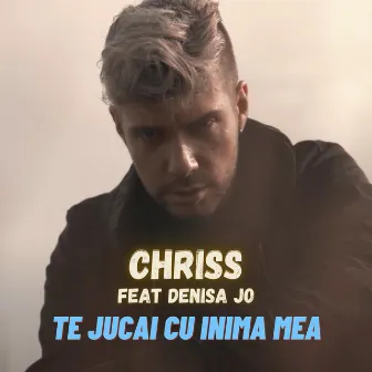 Te Jucai Cu Inima Mea by CHRISS