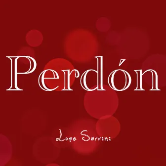 Perdón by Lupe Sarrini