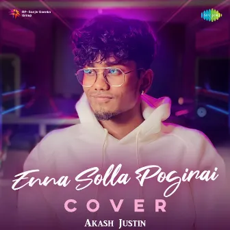 Enna Solla Pogirai (Cover) by Akash Justin