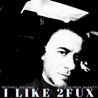 I Like 2fux by Michael Villano