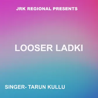 Looser Ladki ( Nagpuri Song ) by Tarun Kullu