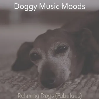 Relaxing Dogs (Fabulous) by Doggy Music Moods