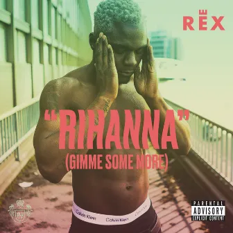 Rihanna (Gimme Some More) by Rex