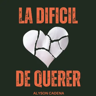 La Difícil de Querer by Alyson Cadena