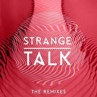 Strange Talk (The Remixes) by Strange Talk