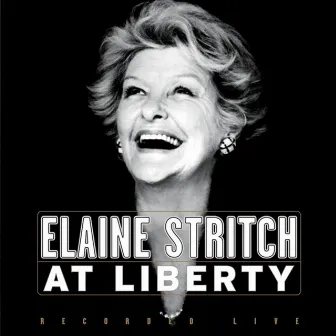 Elaine Stritch At Liberty - Original Broadway Cast by Elaine Stritch