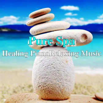 Pure Spa Healing Piano Relaxing Music by Beautiful Relaxing Music Channel