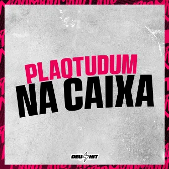 Plaqtudum na Caixa by Mc Igor VP