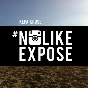 No Like Expose by Kepa Kruse