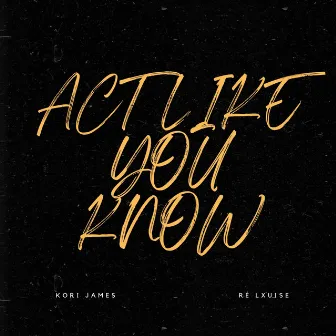 Act Like You Know by Kori James