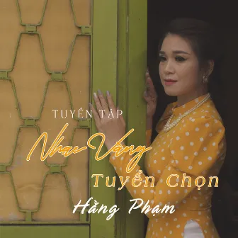 Tuyển Tập Nhạc Vàng Tuyển Chọn - Hằng Phạm by Hằng Phạm