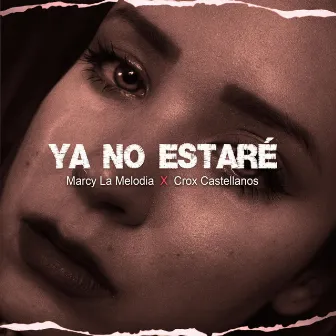 Ya No Estaré by Marcy La Melodia