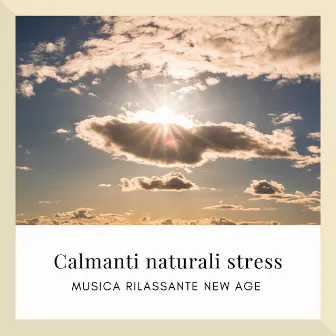 Calmanti naturali stress - musica rilassante New Age by Calma Interiore