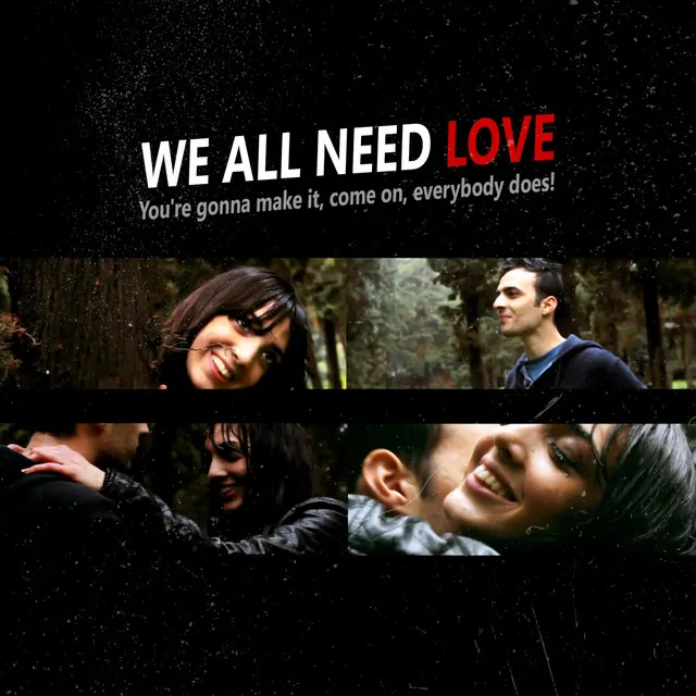 We All Need Love (You're gonna make it, come on, everybody does!)