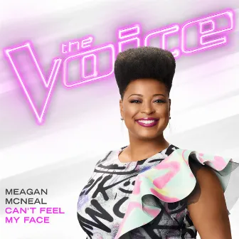 Can’t Feel My Face (The Voice Performance) by Meagan McNeal