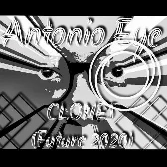 Clones (Future 2020) by Antonio Eye