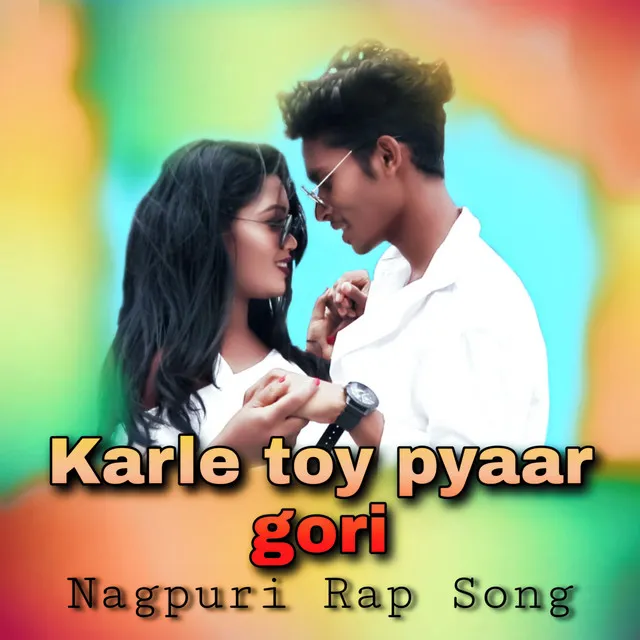 Karle Toy Pyaar Gori - Nagpuri Hip Hop Rap Song