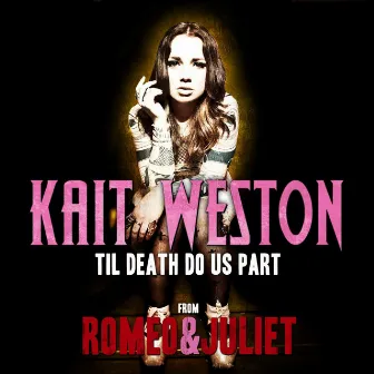 Til Death Do Us Part (Romeo & Juliet Movie Theme) by Kait Weston