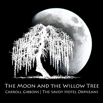 The Moon and the Willow Tree by The Savoy Hotel Orpheans