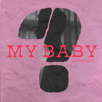 MY BABY by J.AnnMarie