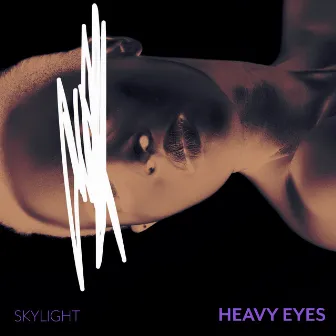 Heavy Eyes by Skylight