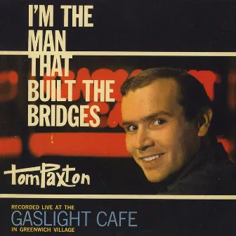 I'm The Man That Built The Bridges by Tom Paxton