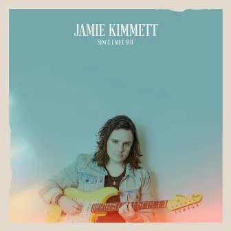 Since I Met You by Jamie Kimmett