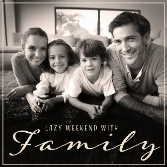 Lazy Weekend with Family – Chill Moments, Easy Listening Jazz, Home Relaxation by Smooth Jazz Family Collective