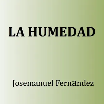 La Humedad by Josemanuel Fernandez