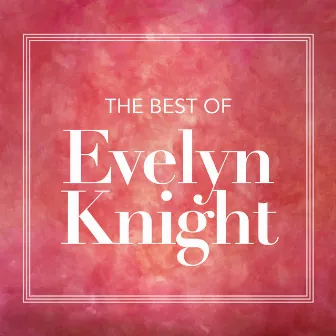 The Best Of Evelyn Knight by Evelyn Knight